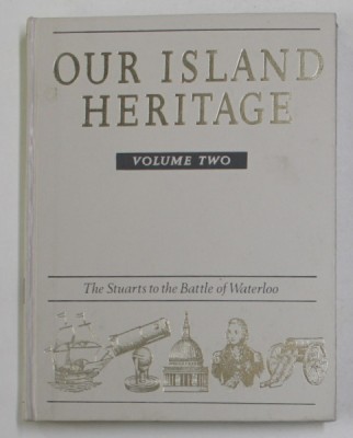 OUR ISLAND HERITAGE - VOLUME TWO - THE STUARTS TO THE BATTLE OF WATERLOO , 1998 foto