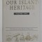 OUR ISLAND HERITAGE - VOLUME TWO - THE STUARTS TO THE BATTLE OF WATERLOO , 1998