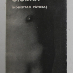 INDREPTAR PATIMAS de EMIL CIORAN , Bucuresti 1991