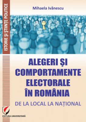 Alegeri si comportamente electorale in Romania. De la local la national - Mihaela Ivanescu foto