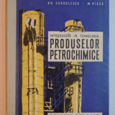 INTRODUCERE IN TEHNOLOGIA PRODUSELOR PETROCHIMICE de GH. SURDULESCU , M. RISCA , 1958