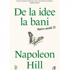 De la idee la bani. Pentru secolul 21, Napoleon Hill