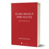 Scara magica spre succes. Editia originala din 1930 - Napoleon Hill