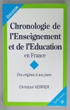 CHRONOLOGIE DE L &#039;ENSEIGNEMENT ET DE &#039;L &#039;EDUCATION EN FRANCE , DES ORIGINES A NOS JOURS par CHRISTIAN VERRIER , 2001