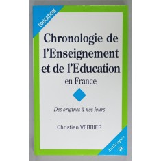 CHRONOLOGIE DE L &#039;ENSEIGNEMENT ET DE &#039;L &#039;EDUCATION EN FRANCE , DES ORIGINES A NOS JOURS par CHRISTIAN VERRIER , 2001