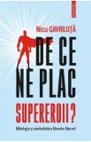 De ce ne plac supereroii? Mitologia si simbolistica filmelor Marvel - Nicu Gavriluta