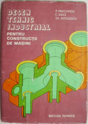 Desen tehnic industrial pentru constructii de masini &amp;ndash; P. Precupetu foto