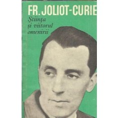 Stiinta si viitorul omenirii - Frederic Joliot Curie