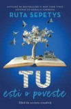 Cumpara ieftin Tu esti o poveste. Ghid de scriere creativa/Ruta Sepetys