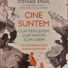 Cine suntem Cum percepem, cum simtim, cum iubim Tot ce trebuie sa stii despre psihologie