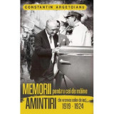 Memorii pentru cei de maine. Amintiri din vremea celor de ieri, volumul 4 - Constantin Argetoianu