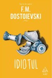 Idiotul, F. M. Dostoievski - Editura Art