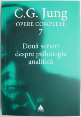Doua scrieri despre psihologia analitica. Opere complete 7 &amp;ndash; C. G. Jung foto