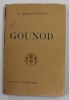 CHARLES GOUNOD , COLLECTION &#039; LES MUSICIENS CELEBRES &#039; , par P. - L. HILLEMACHER , EDITIE DE INCEPUT DE SECOL XX
