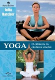 Yoga - O calatorie in cautarea sinelui - Julia Hatcher - Editura Prestige