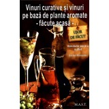 Vinuri curative si vinuri pe baza de plante aromate. Barbel Ranseder. Editura MAST