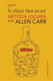 &Icirc;n sf&acirc;rşit fără alcool - Paperback brosat - Allen Carr - Humanitas