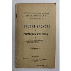 HERBERT SPENCER SI PEDAGOGIA UTILITARA de GEORGE G. ANTONESCU , 1919 *PREZINTA SUBLINIERI IN TEXT