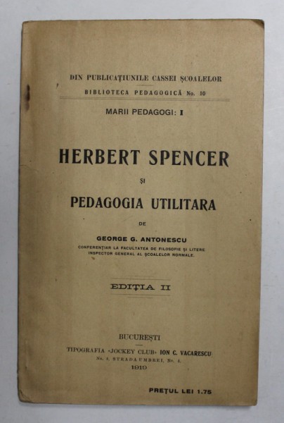 HERBERT SPENCER SI PEDAGOGIA UTILITARA de GEORGE G. ANTONESCU , 1919 *PREZINTA SUBLINIERI IN TEXT