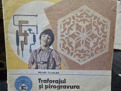 Traforajul si pirogravura - Mihai Gugles foto