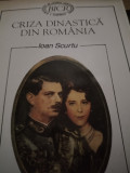 CRIZA DINASTICA DIN ROMANIA 1925-30 - IOAN SCURTU, ED ENCICLOPEDICA 1996,298PAG
