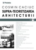 Supra-teoretizarea Arhitecturii | Cosmin Caciuc