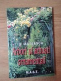 ARBORI SI ARBUSTI ORNAMENTALI de R. MATEESCU