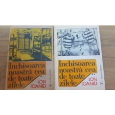 Inchisoarea noastra cea de toate zilele vol.1-2 - Ion Ioanid