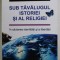 SUB TAVALUGUL ISTORIEI SI AL RELIGIEI - IN CAUTAREA IDENTITATII SI A LIBERTATII de NICHOLAS KAZAN , 2013