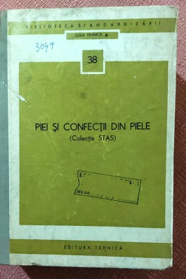 Piei si confectii din piele. Colectie STAS - Editura Tehnica, 1973 foto