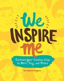 We Inspire Me: Cultivate Your Creative Crew to Work, Play, and Make | Andrea Pippins