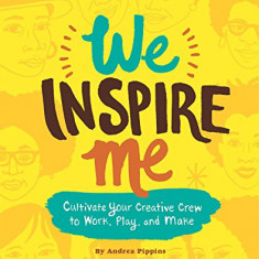 We Inspire Me: Cultivate Your Creative Crew to Work, Play, and Make | Andrea Pippins