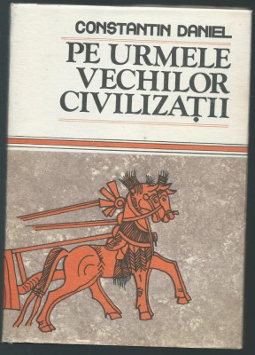 Constantin Daniel - Pe urmele vechilor civilizatii foto