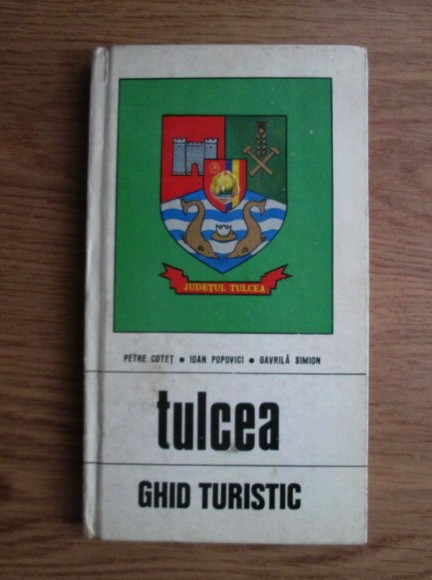 Petre Cotet, Ioan Popovici, Gavrila Simion - Tulcea. Ghid turistic (1975)