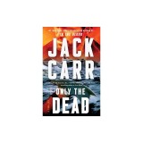 Only the Dead: A Thriller