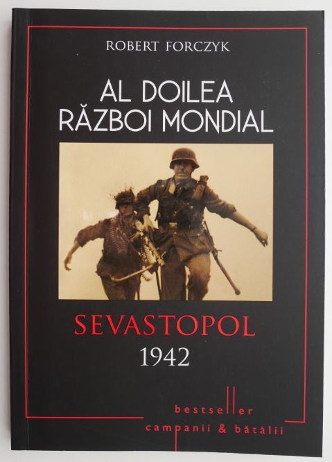 Al Doilea Razboi Mondial. Sevastopol 1942 &ndash; Robert Forczyk