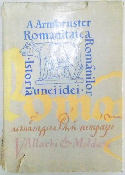 ROMANITATEA ROMANILOR . ISTORIA UNEI IDEI de ADOLF ARMBRUSTER , 1972