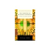 The Varieties of Religious Experience: A Study in Human Nature