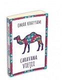 Caravana vietii - Omar Khayyam