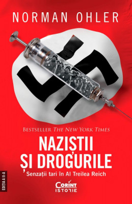 Nazistii si Drogurile. Senzatii Tari In Al Treilea Reich, Norman Ohler - Editura Corint foto