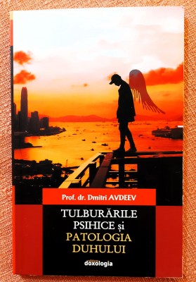 Tulburarile psihice si patologia duhului. Edit. Doxologia, 2019 - Dmitri Avdeev foto