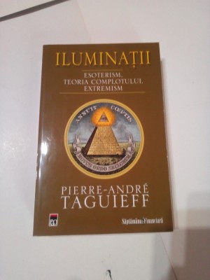 ILUMINATII ~ ESOTERISM.TEORIA COMPLOTULUI.EXTREMISM ~ PIERRE-ANDRE TAGUIEFF foto