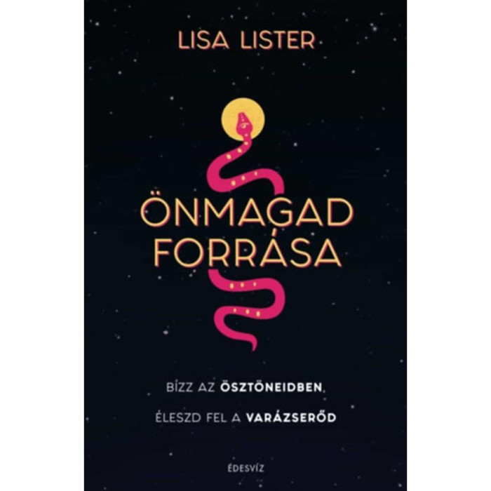 &Ouml;nmagad forr&aacute;sa - B&iacute;zz az &ouml;szt&ouml;neidben, &Eacute;leszd fel a var&aacute;zserőd - Lisa Lister