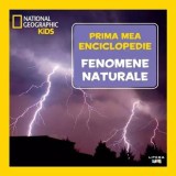 Prima mea enciclopedie: Fenomene naturale. National Geographic - Litera