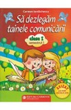 Sa dezlegam tainele comunicarii - Clasa 1 Sem.1 - Carmen Iordanescu