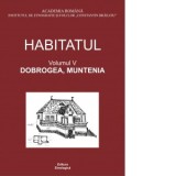 Habitatul. Volumul V. Dobrogea, Muntenia - Alina Ioana Ciobanel