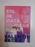 STIL DE VIATA , NU DIETA , GHID COMPLET PENTRU O SLABIRE SANATOASA , RAPIDA SI DEFINITIVA de VALENTIN VASILE , 2014