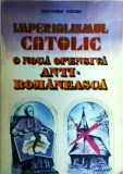 Cumpara ieftin Grigore Nedei - Imperialismul catolic. O noua ofensiva anti-romaneasca