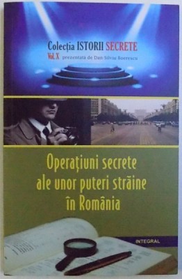 OPERATIUNI SECRETE ALE UNOR PUTERI STRAINE IN ROMANIA de DAN - SILVIU BOERESCU , 2018 foto