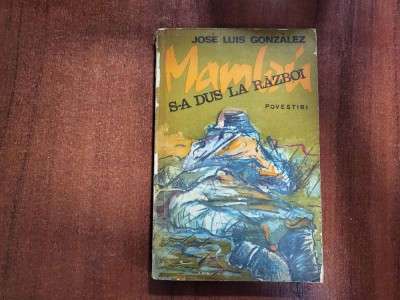 Mambru s-a dus la razboi.Povestiri de Jose Luis Gonzalez foto
